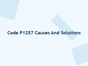Code P1257 Causes and Solutions