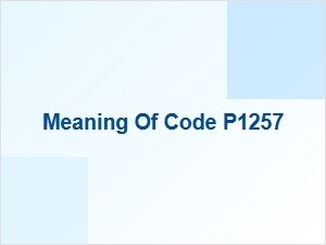 Meaning of Code P1257 Engine Code Causes