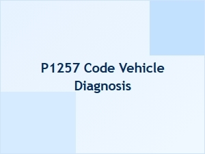 P1257 Engine Code Causes and Solutions