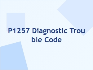 P1257 Engine Code Causes and Solutions