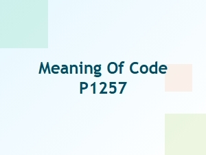 Meaning of Code P1257 and Solutions